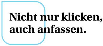 Nicht nur klicken, auch anfassen!